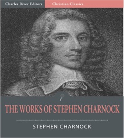 The Works of Stephen Charnock (Illustrated Edition) - Stephen Charnock
