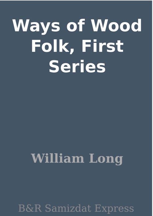 Ways of Wood Folk, First Series