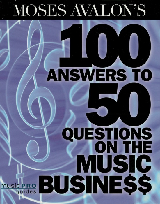 Moses Avalon's 100 Answers to 50 Questions on the Music Business