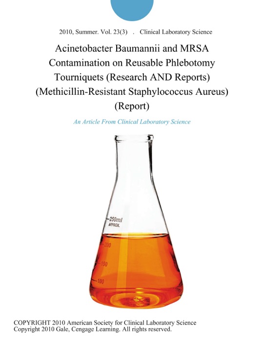 Acinetobacter Baumannii and MRSA Contamination on Reusable Phlebotomy Tourniquets (Research AND Reports) (Methicillin-Resistant Staphylococcus Aureus) (Report)