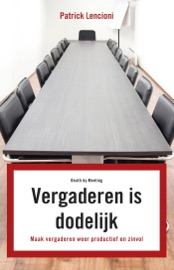 Vergaderen is dodelijk - Patrick M. Lencioni