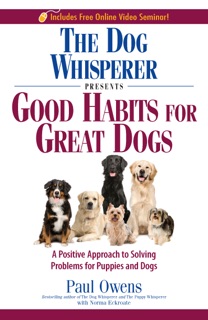 The Dog Whisperer Presents Good Habits for Great Dogs by Paul Owens & Norma Eckroate