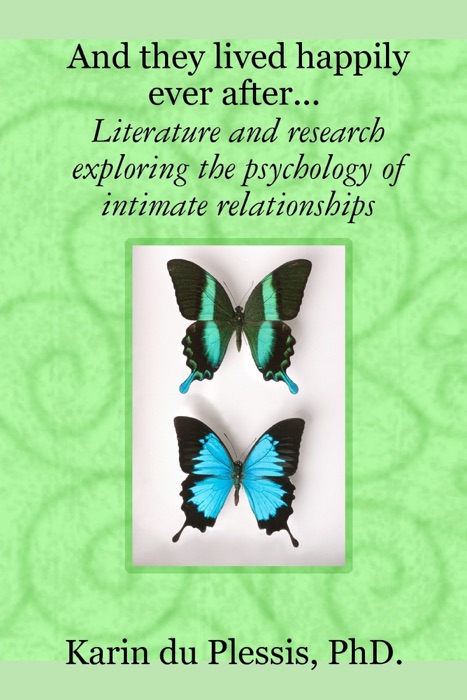 And They Lived Happily Ever After... Literature and Research Exploring the Psychology of Intimate Relationships