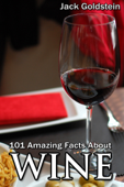 101 Amazing Facts about Wine - Jack Goldstein