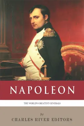 Read: The World’s Greatest Generals: Book The Life and Career of Napoleon Bonaparte