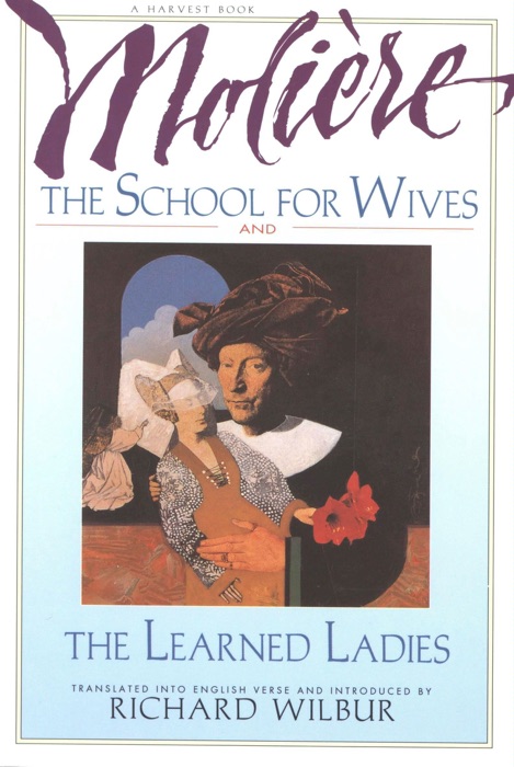 The School for Wives and The Learned Ladies, by Molière