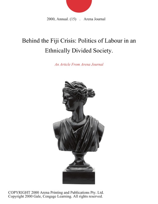 Behind the Fiji Crisis: Politics of Labour in an Ethnically Divided Society.