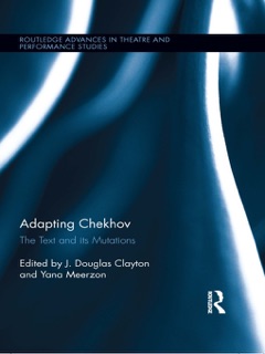 Adapting Chekhov by J. Douglas Clayton & Yana Meerzon
