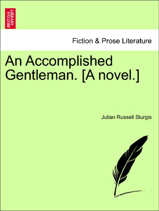 An Accomplished Gentleman. [A novel.]