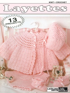 Layettes to Knit and Crochet by Leisure Arts