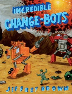 Incredible Change-Bots by Jeffrey Brown