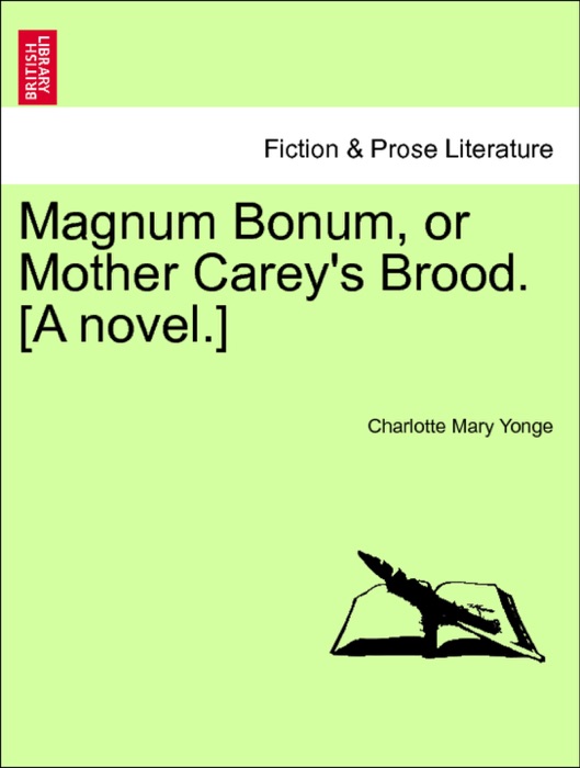Magnum Bonum, or Mother Carey's Brood. [A novel.] Vol. II.