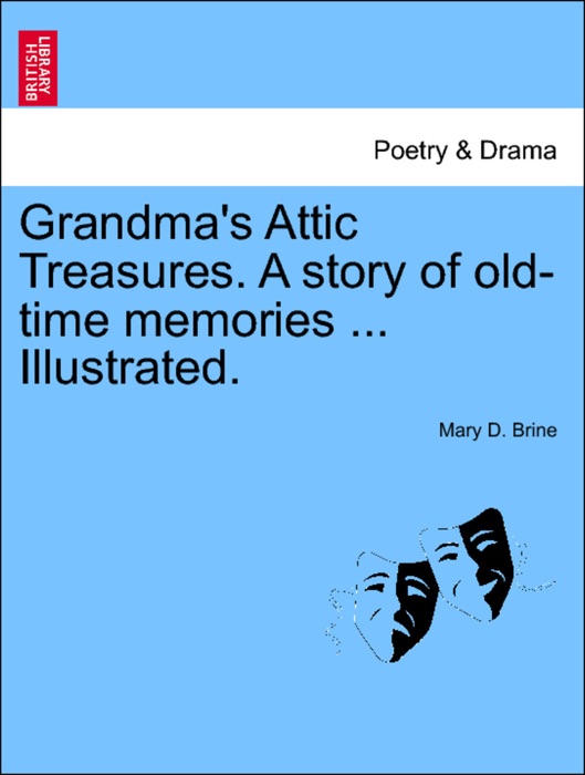 Grandma's Attic Treasures. A story of old-time memories ... Illustrated.
