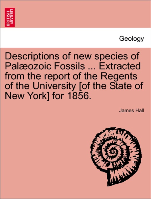 Descriptions of new species of Palæozoic Fossils ... Extracted from the report of the Regents of the University [of the State of New York] for 1856.