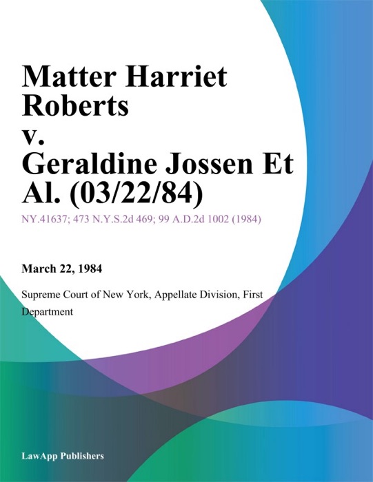 Matter Harriet Roberts v. Geraldine Jossen Et Al.