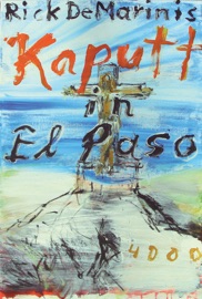 Kaputt in El Paso - Rick DeMarinis