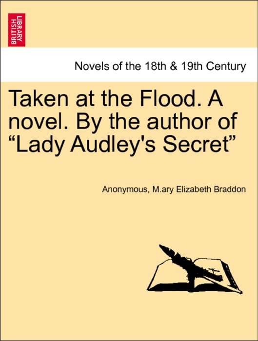 Taken at the Flood. A novel. By the author of “Lady Audley's Secret” Vol. II.
