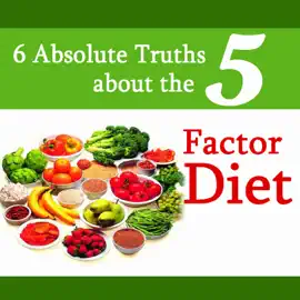 6 Absolute Truths About the 5 - Factor Diet