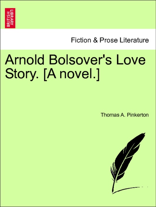 Arnold Bolsover's Love Story. [A novel.] VOL. II
