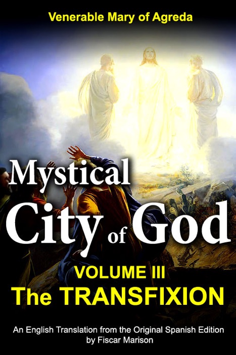 Mystical City of God: Volume III — The Transfixion