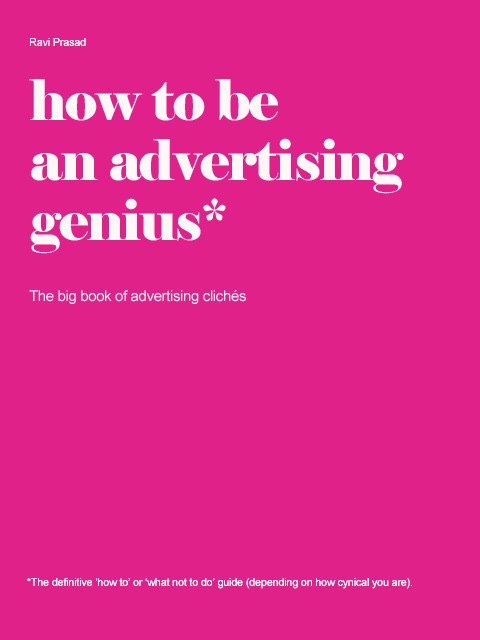 How to Be an Advertising Genius. The Big Book of Advertising Clichés