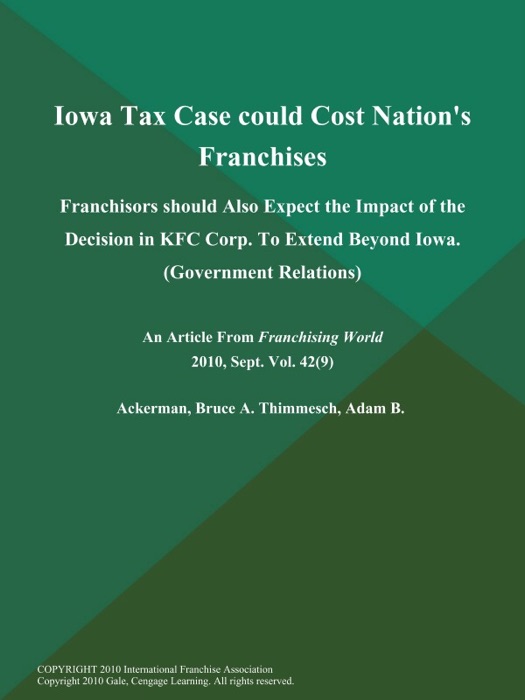 Iowa Tax Case could Cost Nation's Franchises: Franchisors should Also Expect the Impact of the Decision in KFC Corp. To Extend Beyond Iowa (Government Relations)