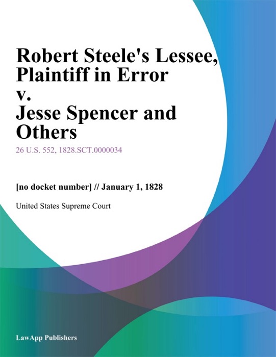 Robert Steele's Lessee, Plaintiff in Error v. Jesse Spencer and Others