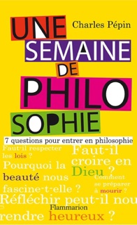 Une semaine de philosophie by Charles Pépin