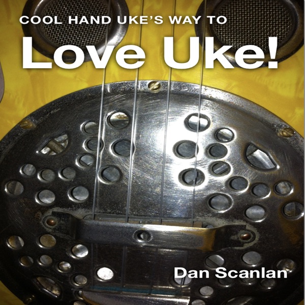 Cool Hand Uke's Way to Love Uke!