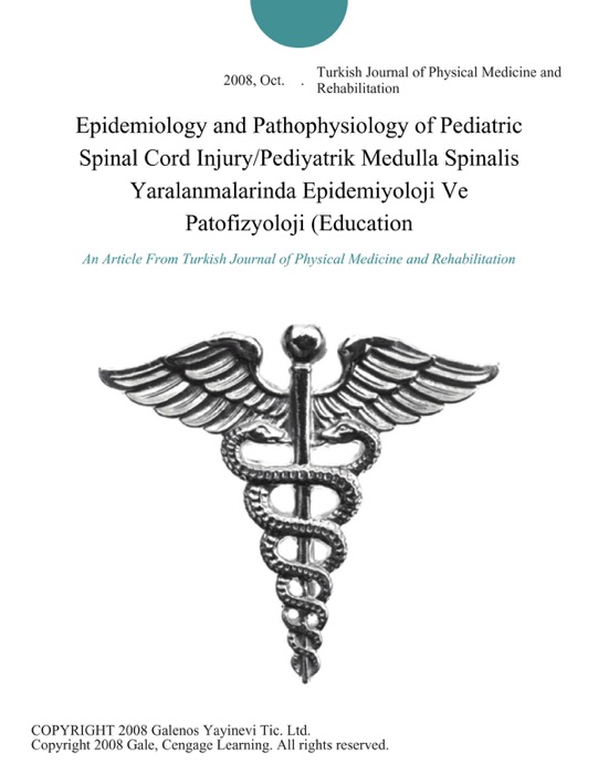 Epidemiology and Pathophysiology of Pediatric Spinal Cord Injury/Pediyatrik Medulla Spinalis Yaralanmalarinda Epidemiyoloji Ve Patofizyoloji (Education