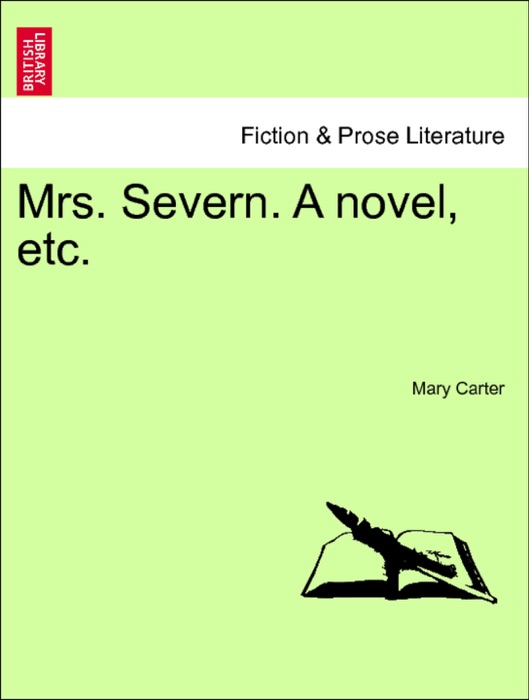 Mrs. Severn. A novel, etc. VOL. I