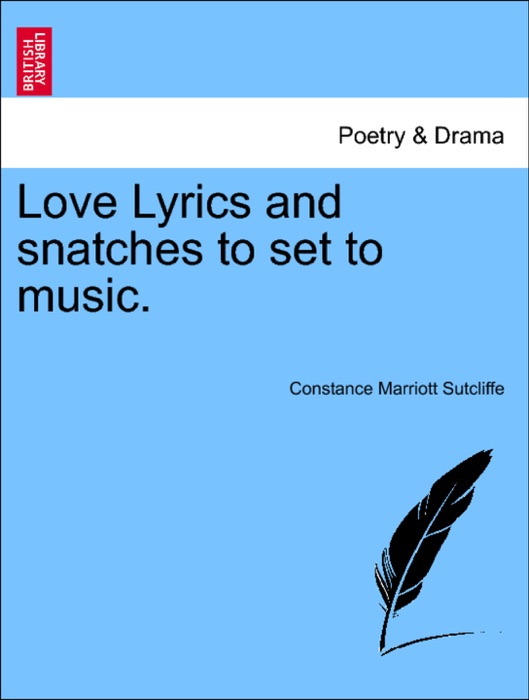 Love Lyrics and snatches to set to music.