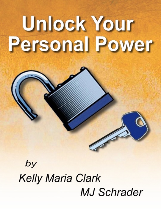 [DOWNLOAD] ~ Unlock Your Personal Power  by Kelly Maria Clark & MJ Schrader ~ eBook PDF Kindle ePub Free
