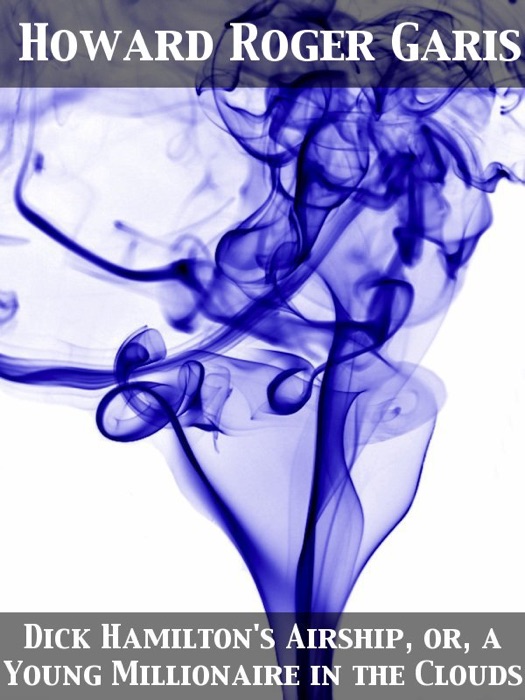 Dick Hamilton's Airship, or, a Young Millionaire in the Clouds