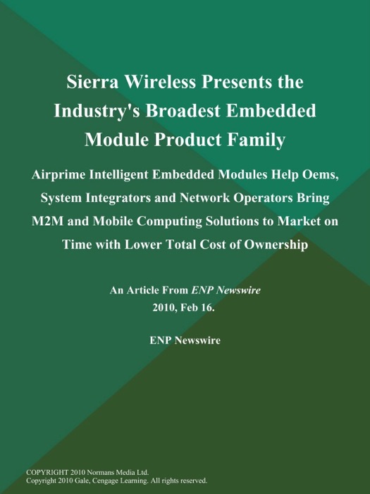 Sierra Wireless Presents the Industry's Broadest Embedded Module Product Family; Airprime Intelligent Embedded Modules Help Oems, System Integrators and Network Operators Bring M2M and Mobile Computing Solutions to Market on Time with Lower Total Cost of Ownership
