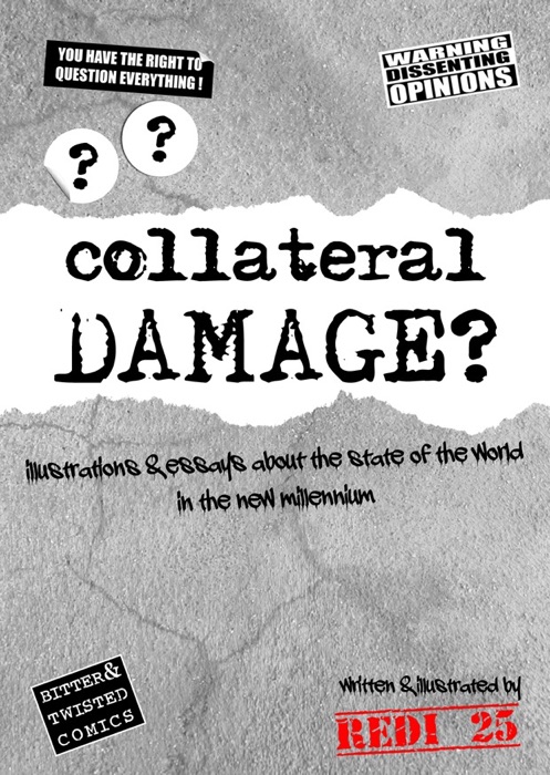 Collateral Damage - Illustrations and Essays About The State of the World In the New Millennium.