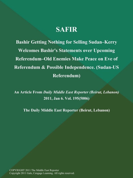 SAFIR: Bashir Getting Nothing for Selling Sudan--Kerry Welcomes Bashir's Statements over Upcoming Referendum--Old Enemies Make Peace on Eve of Referendum & Possible Independence (Sudan-US Referendum)