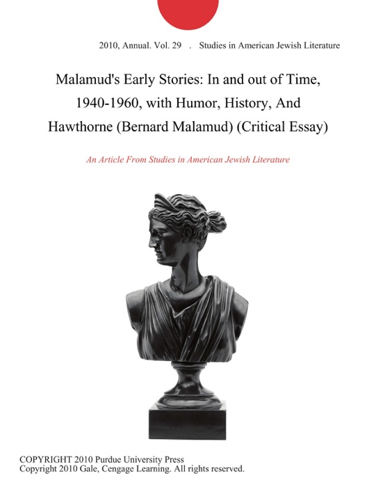 Malamud's Early Stories: In and out of Time, 1940-1960, with Humor, History, And Hawthorne (Bernard Malamud) (Critical Essay)