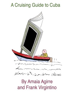 A Cruising Guide to Cuba by Frank Virgintino & Amaia Agirre