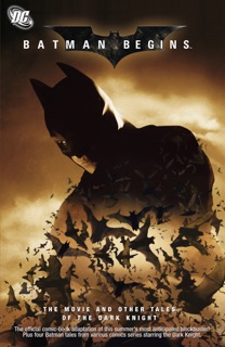 Batman Begins: The Movie & Other Tales of Dark Knight by Ed Brubaker, Dennis O'Neil, Greg Rucka, Scott Beatty, Scott McDaniel, Kilian Plunkett, Dave Johnson, Phil Hale, Dick Giordano, Tom Fowler & Rick Burchett