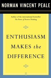 Enthusiasm Makes the Difference by Dr. Norman Vincent Peale
