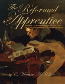The Reformed Apprentice Volume 2: A Workbook on the Doctrine of Scripture and Biblical Interpretation - C. Matthew McMahon
