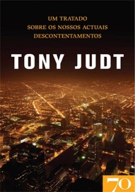 Um Tratado Sobre os Nossos Actuais Descontentamentos - Tony Judt