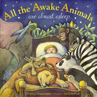 All the Awake Animals Are Almost Asleep by Crescent Dragonwagon & David McPhail