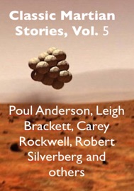 Classic Martian Stories, Vol. 5 - Poul Anderson, Carey Rockwel, Leigh Brackett, George Griffith, P. H. Sidney, William Ferguson, Tom Leahy, Frank Belknap Long & Robert Silverberg