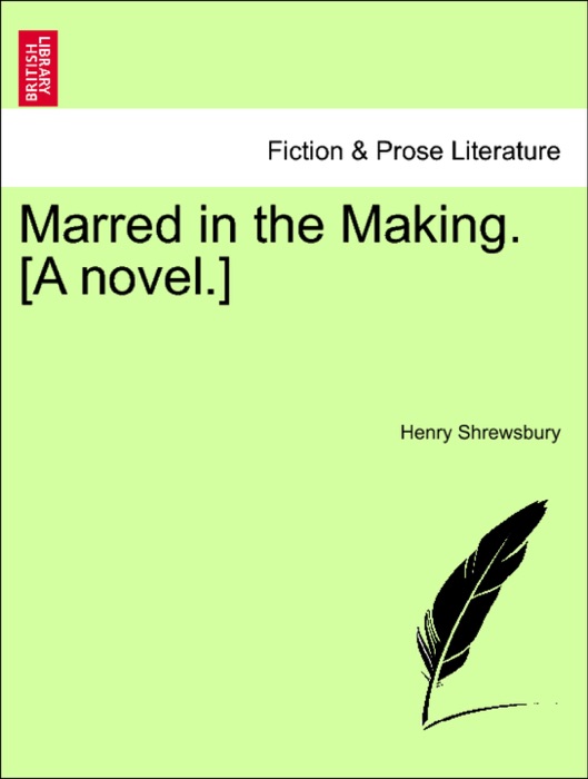 Marred in the Making. [A novel.]
