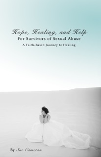 Hope, Healing, and Help for Survivors of Sexual Abuse by Sue Cameron