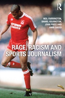 Race, Racism and Sports Journalism by Neil Farrington, Daniel Kilvington, John Price & Amir Saeed
