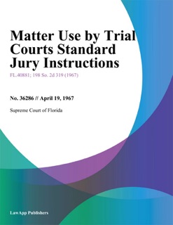 Matter Use By Trial Courts Standard Jury Instructions. by Supreme Court of Florida