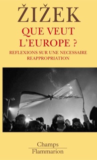 Que veut l'Europe ? by Frédéric Joly & Slavoj Žižek